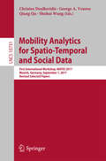 Mobility Analytics for Spatio-Temporal and Social Data: First International Workshop, MATES 2017, Munich, Germany, September 1, 2017, Revised Selected Papers (Lecture Notes in Computer Science #10731)