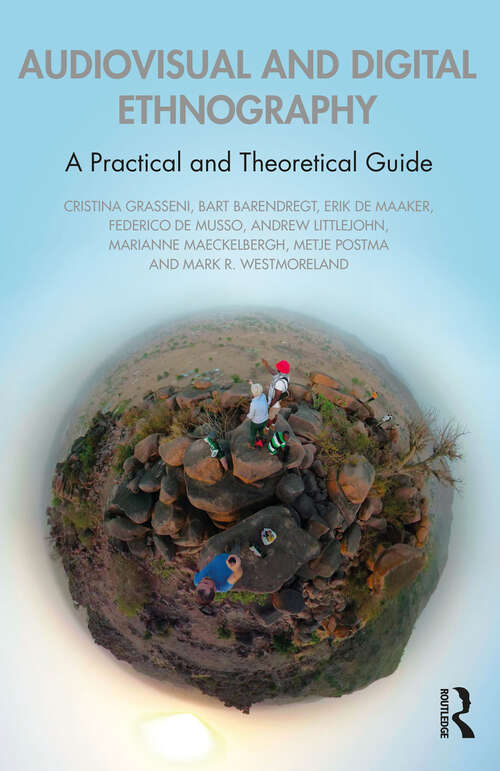 Audiovisual and Digital Ethnography: A Practical and Theoretical Guide
