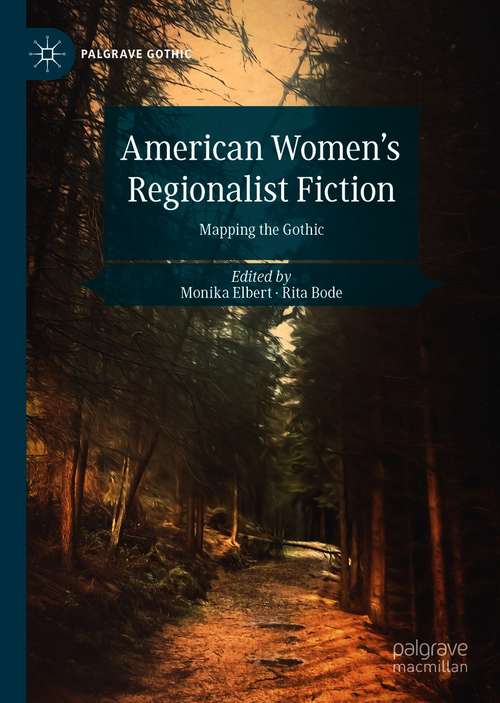 American Women's Regionalist Fiction: Mapping the Gothic (Palgrave Gothic)