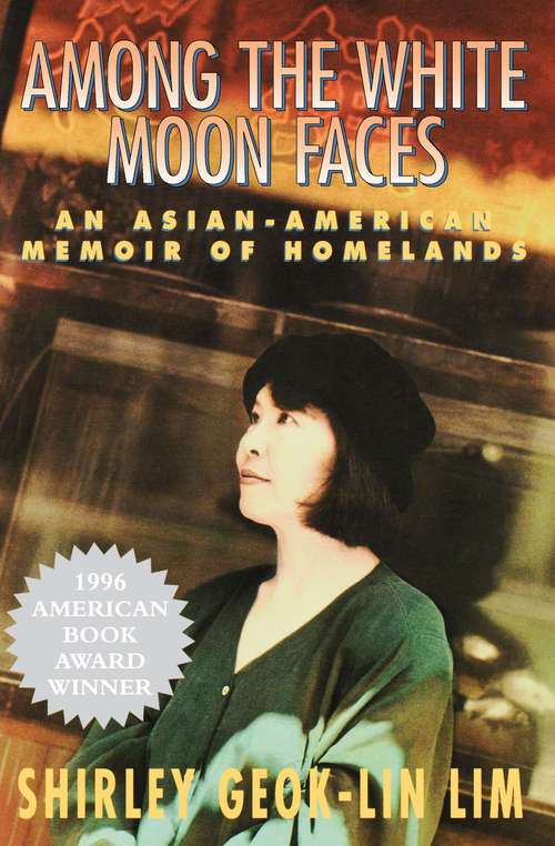 Among the White Moon Faces: An Asian-American Memoir of Homelands (The\cross-cultural Memoir Ser.)