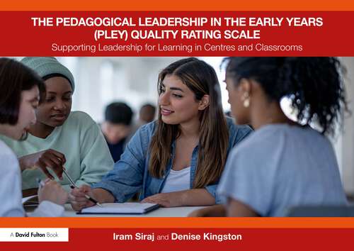 Book cover of The Pedagogical Leadership in the Early Years (PLEY) Quality Rating Scale: Supporting Leadership for Learning in Centres and Classrooms (1)