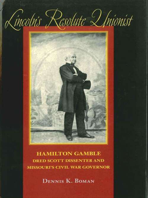 Book cover of Lincoln's Resolute Unionist: Hamilton Gamble, Dred Scott Dissenter and Missouri's Civil War Governor (Southern Biography Series)