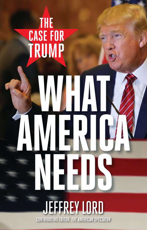 Book cover of What America Needs: The Case for Trump