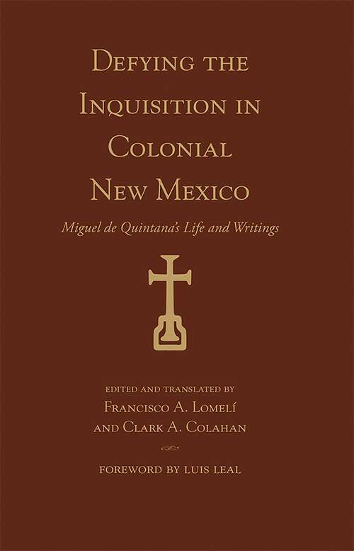 Book cover of Defying the Inquisition in Colonial New Mexico: Miguel de Quintana's Life and Writings (Pasó Por Aquí Series on the Nuevomexicano Literary Heritage)
