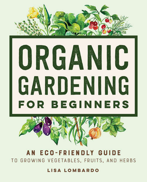 Book cover of Organic Gardening for Beginners: An Eco-Friendly Guide to Growing Vegetables, Fruits, and Herbs