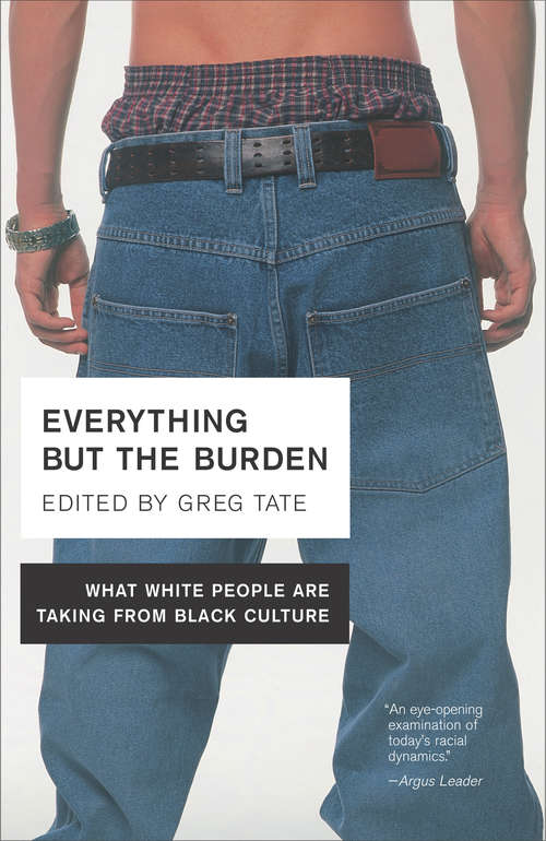 Book cover of Everything but the Burden: What White People Are Taking from Black Culture