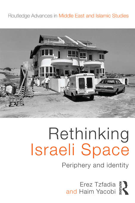 Book cover of Rethinking Israeli Space: Periphery and Identity (Routledge Advances in Middle East and Islamic Studies)