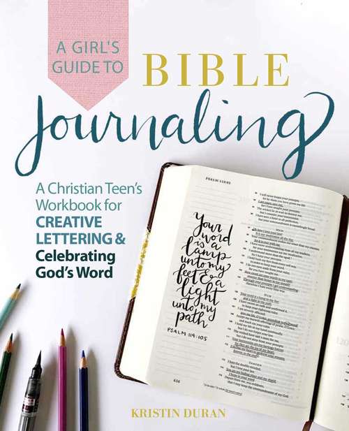Book cover of A Girl's Guide to Bible Journaling: A Christian Teen's Workbook for Creative Lettering and Celebrating God's Word