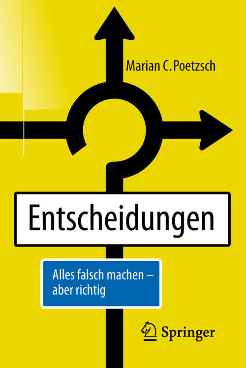 Book cover of Entscheidungen: Alles Falsch Machen - Aber Richtig (1. Aufl. 2018)