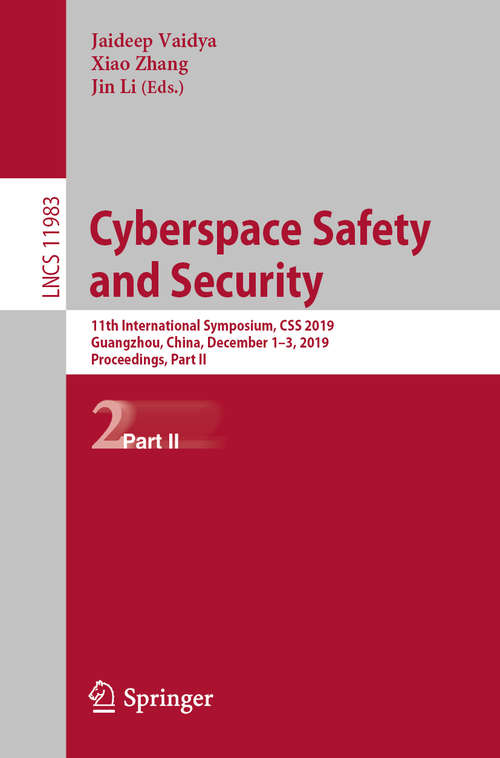 Cyberspace Safety and Security: 11th International Symposium, CSS 2019, Guangzhou, China, December 1–3, 2019, Proceedings, Part II (Lecture Notes in Computer Science #11983)