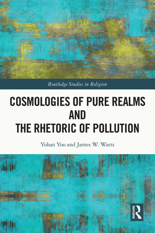 Cosmologies of Pure Realms and the Rhetoric of Pollution (Routledge Studies in Religion)