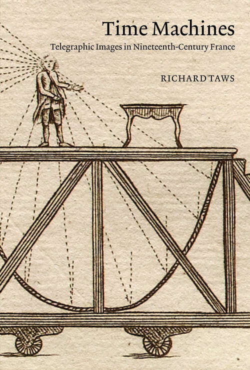 Book cover of Time Machines: Telegraphic Images in Nineteenth-Century France