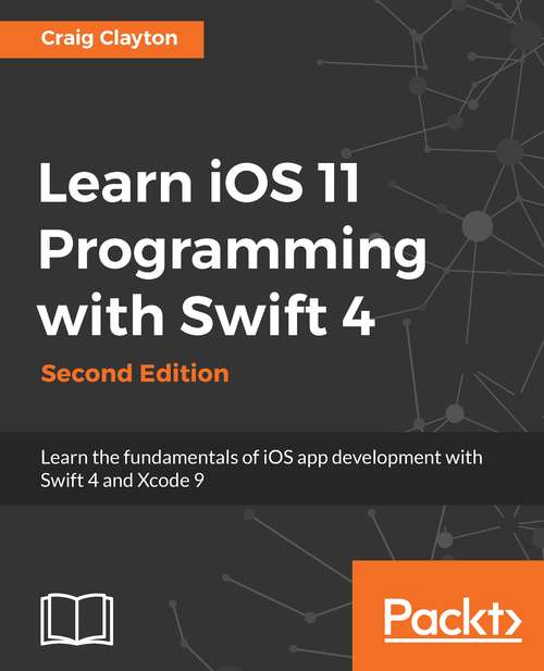 Book cover of Learn iOS 11 Programming with Swift 4: Learn the fundamentals of iOS app development with Swift 4 and Xcode 9