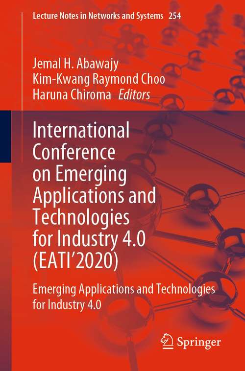 International Conference on Emerging Applications and Technologies for Industry 4.0: Emerging Applications and Technologies for Industry 4.0 (Lecture Notes in Networks and Systems #254)