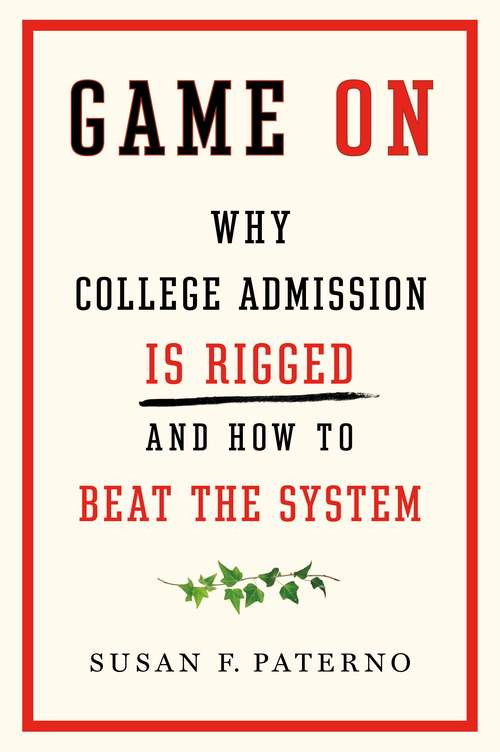 Book cover of Game On: Why College Admission Is Rigged and How to Beat the System