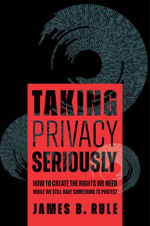 Book cover of Taking Privacy Seriously: How to Create the Rights We Need While We Still Have Something to Protect