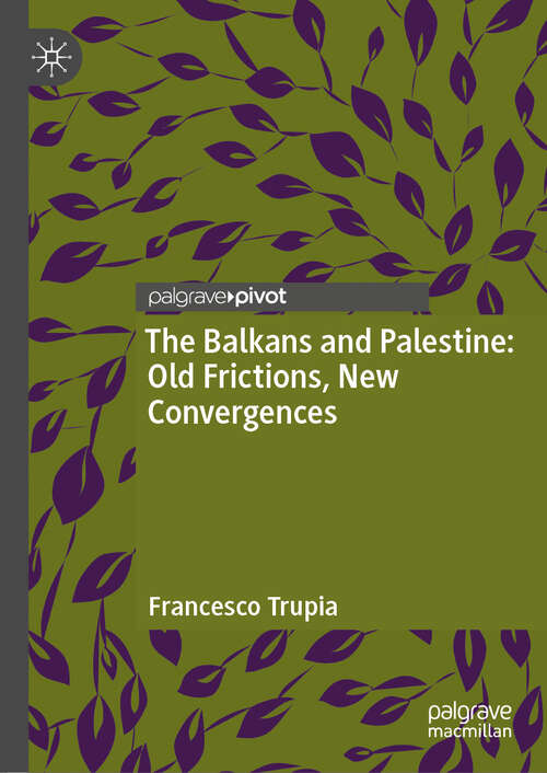 Book cover of The Balkans and Palestine: Old Frictions, New Convergences
