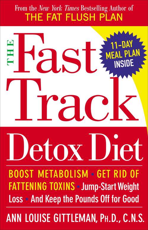 Book cover of The Fast Track Detox Diet: Boost Metabolism, Get Rid of Fattening Toxins, Jump-Start Weight Loss, and Keep the Pounds Off for Good