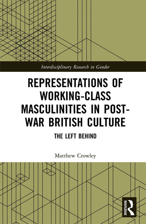 Book cover of Representations of Working-Class Masculinities in Post-War British Culture: The Left Behind (Interdisciplinary Research in Gender)
