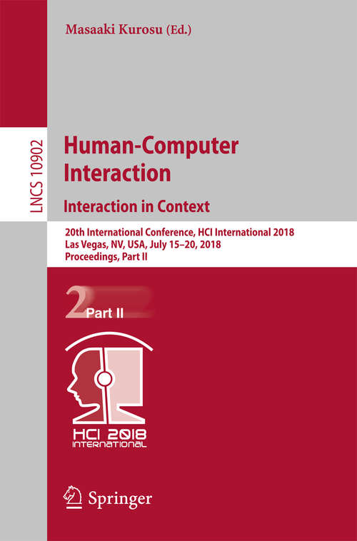Book cover of Human-Computer Interaction. Interaction in Context: 20th International Conference, HCI International 2018, Las Vegas, NV, USA, July 15–20, 2018, Proceedings, Part II (Lecture Notes in Computer Science #10902)