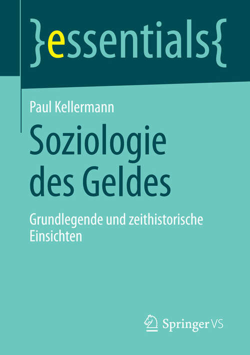 Book cover of Soziologie des Geldes: Grundlegende und zeithistorische Einsichten (essentials)