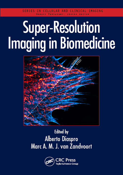 Super-Resolution Imaging in Biomedicine (Series in Cellular and Clinical Imaging)