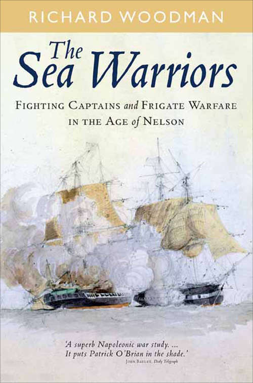 Book cover of The Sea Warriors: Fighting Captains and Frigate Warfare in the Age of Nelson