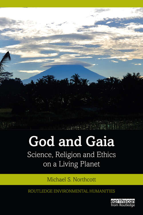 Book cover of God and Gaia: Science, Religion and Ethics on a Living Planet (Routledge Environmental Humanities)