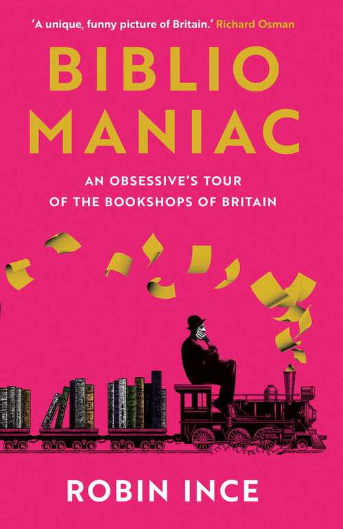 Book cover of Bibliomaniac: An Obsessive's Tour of the Bookshops of Britain