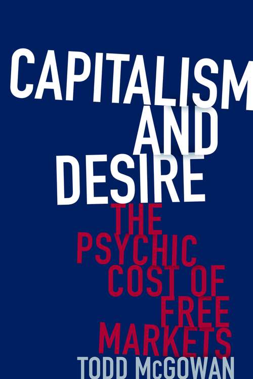 Book cover of Capitalism and Desire: The Psychic Cost of Free Markets