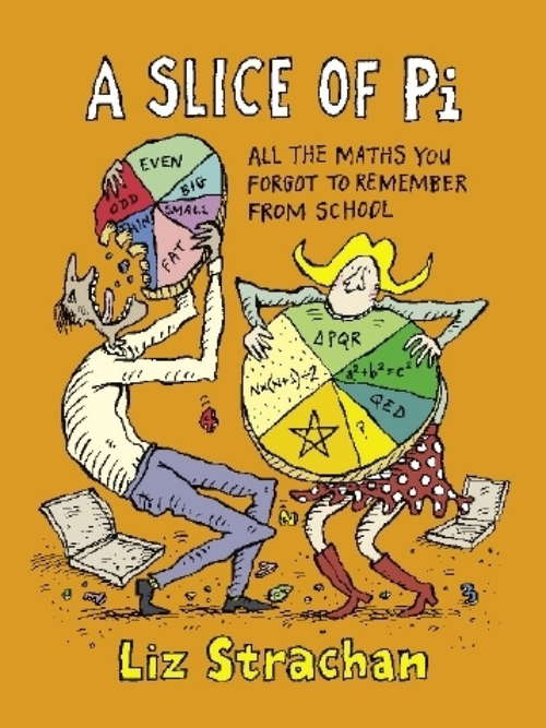 Book cover of A Slice of Pi: All The Maths You Forgot To Remember From School