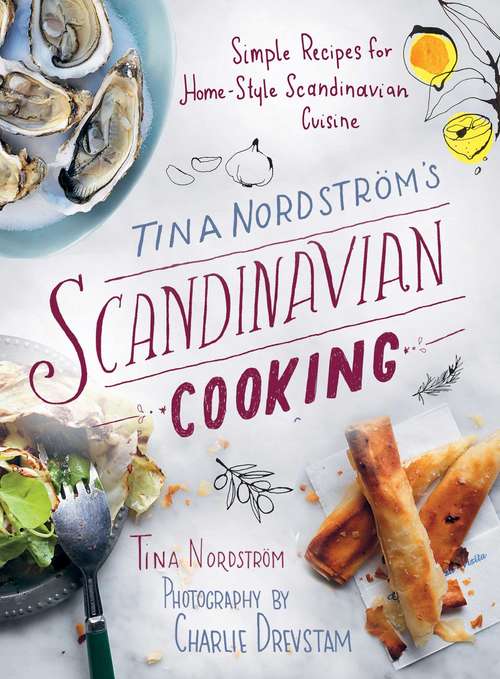 Book cover of Tina Nordström's Scandinavian Cooking: Simple Recipes for Home-Style Scandinavian Cuisine