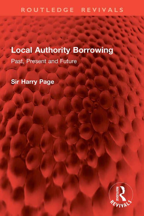 Book cover of Local Authority Borrowing: Past, Present and Future (Routledge Revivals)