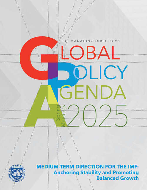 Book cover of The Managing Director's Global Policy Agenda, Spring Meetings 2025: Medium-Term Direction for the IMF: Anchoring Stability and Promoting Balanced Growth