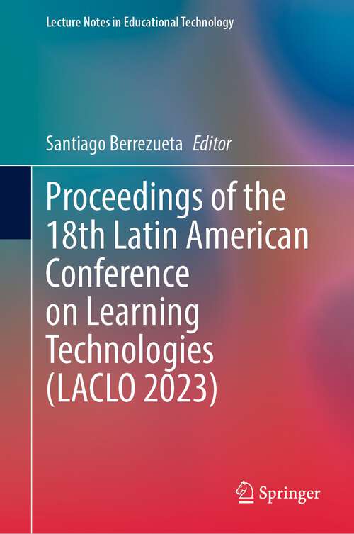 Book cover of Proceedings of the 18th Latin American Conference on Learning Technologies (1st ed. 2023) (Lecture Notes in Educational Technology)