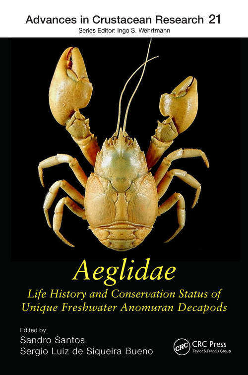 Aeglidae: Life History and Conservation Status of Unique Freshwater Anomuran Decapods (Advances in Crustacean Research #19)