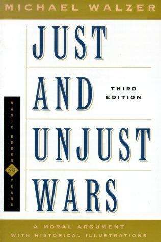 Just and Unjust Wars: A Moral Argument With Historical Illustrations, 3rd Ed.