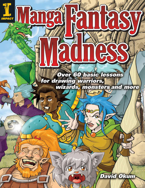 Book cover of Manga Fantasy Madness: Over 50 Basic Lessons for Drawing Warriors, Wizards, Monsters and more