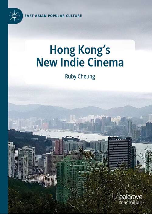 Book cover of Hong Kong's New Indie Cinema (1st ed. 2023) (East Asian Popular Culture)