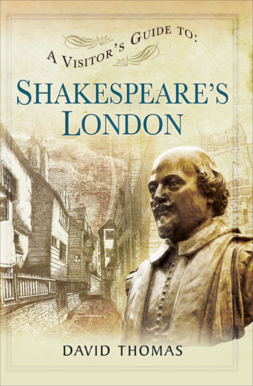 A Visitor's Guide to Shakespeare's London (A Visitor's Guide #3)
