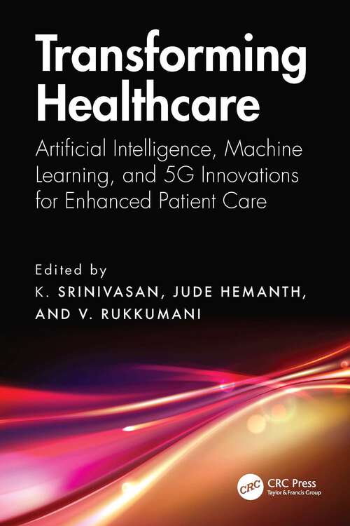 Book cover of Transforming Healthcare: Artificial Intelligence, Machine Learning, and 5G Innovations for Enhanced Patient Care (1)