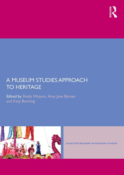 A Museum Studies Approach to Heritage (Leicester Readers in Museum Studies)