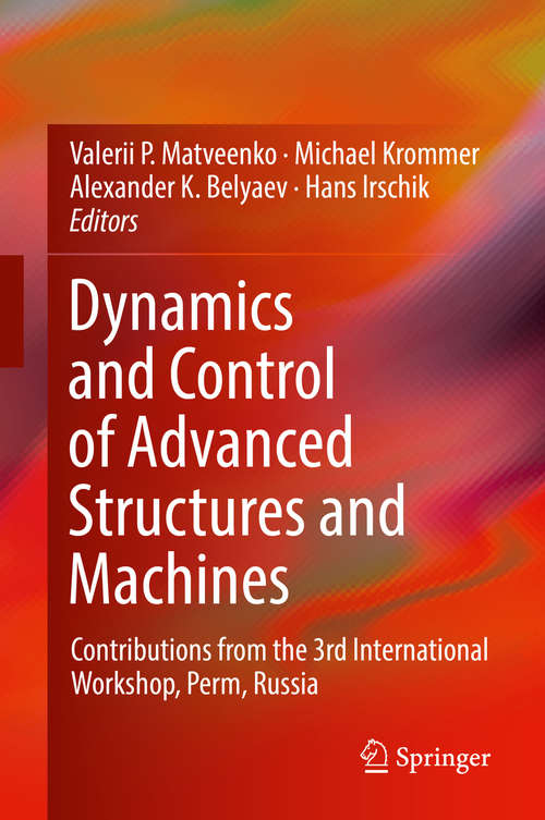 Dynamics and Control of Advanced Structures and Machines: Contributions from the 3rd International Workshop, Perm, Russia (CISM International Centre for Mechanical Sciences #444)