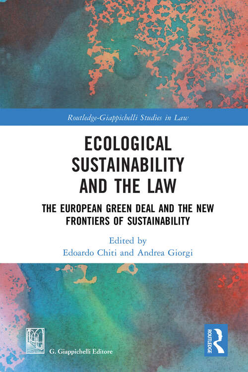 Book cover of Ecological Sustainability and the Law: The European Green Deal and the New Frontiers of Sustainability (1) (Routledge-Giappichelli Studies in Law)