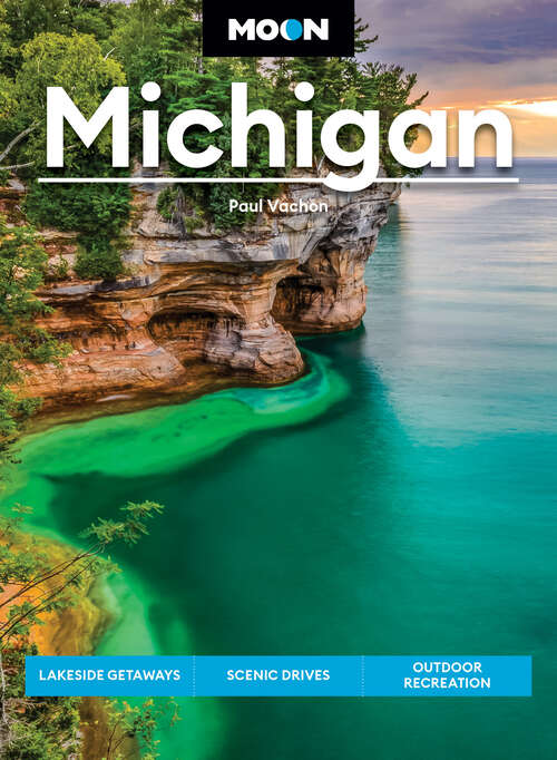 Book cover of Moon Michigan: Lakeside Getaways, Scenic Drives, Outdoor Recreation (8) (Travel Guide)