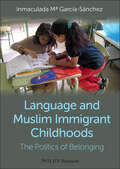 Language and Muslim Immigrant Childhoods: The Politics of Belonging (Wiley Blackwell Studies in Discourse and Culture)