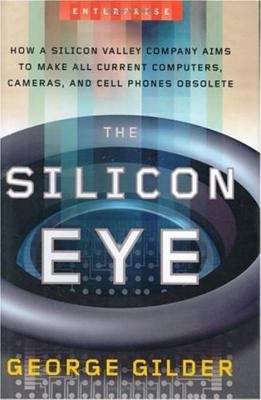 Book cover of The Silicon Eye: How A Silicon Valley Company Aims to Make All Current Computers, Cameras and Cell Phones Obsolete