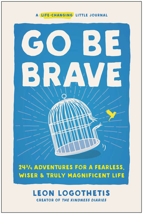 Book cover of Go Be Brave: 24 ¾ Adventures for a Fearless, Wiser, and Truly Magnificent Life