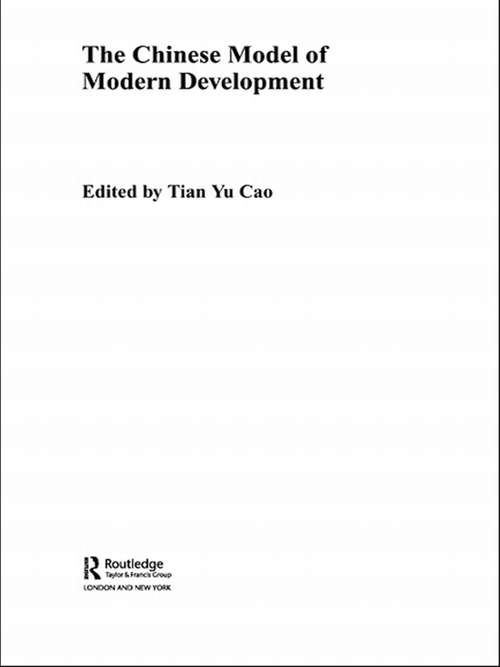 The Chinese Model of Modern Development (Routledge Studies on the Chinese Economy #Vol. 17)