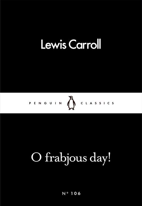 Book cover of O Frabjous Day! (Penguin Little Black Classics)